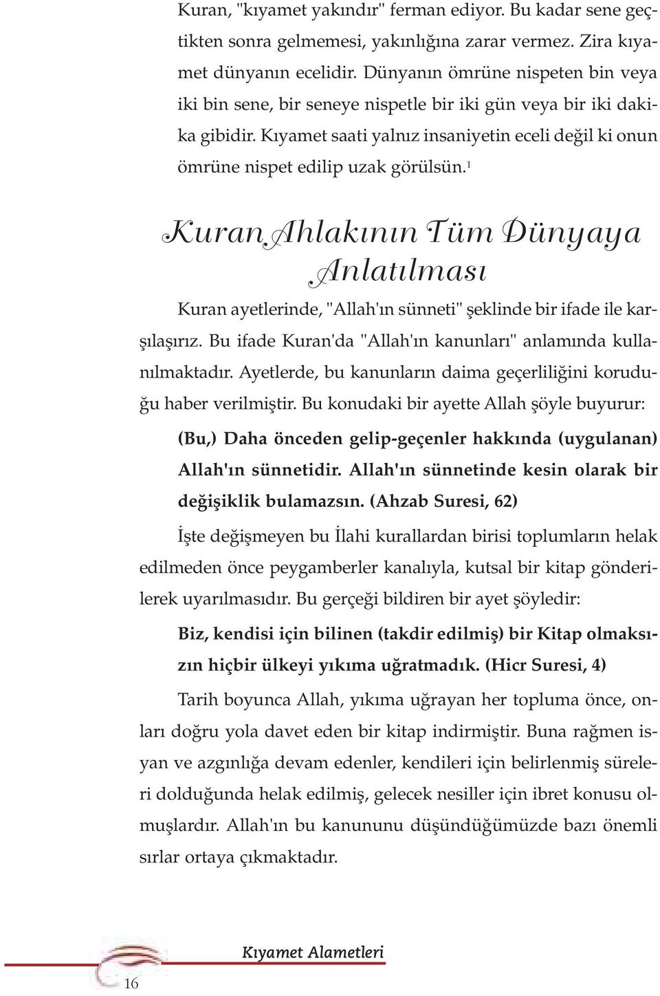 1 Kuran Ahlak n n Tüm Dünyaya Anlat lmas Kuran ayetlerinde, "Allah' n sünneti" fleklinde bir ifade ile karfl lafl r z. Bu ifade Kuran'da "Allah' n kanunlar " anlam nda kullan lmaktad r.