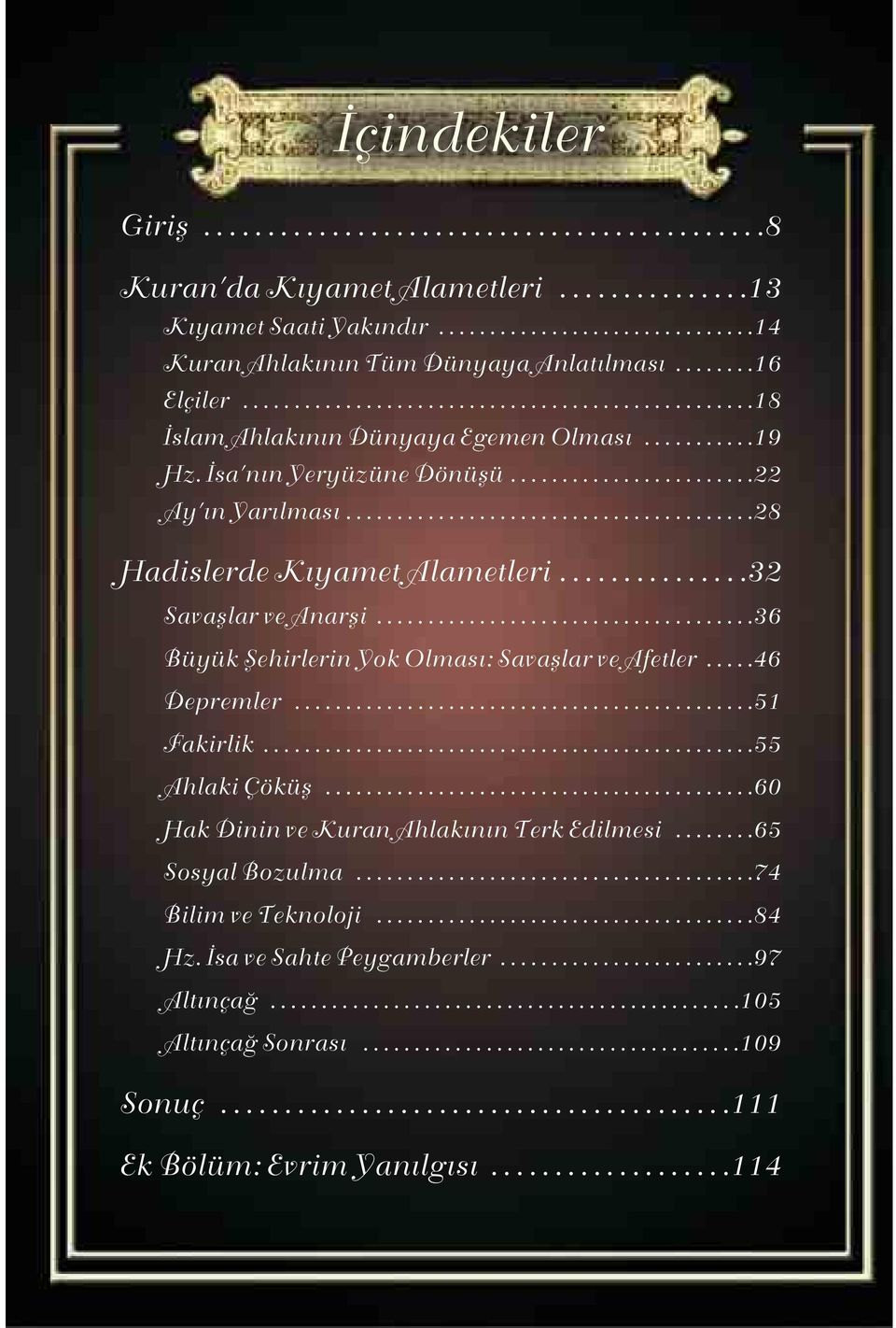 .......................................28 Hadislerde K yamet Alametleri...............32 Savafllar ve Anarfli.....................................36 Büyük fiehirlerin Yok Olmas : Savafllar ve Afetler.