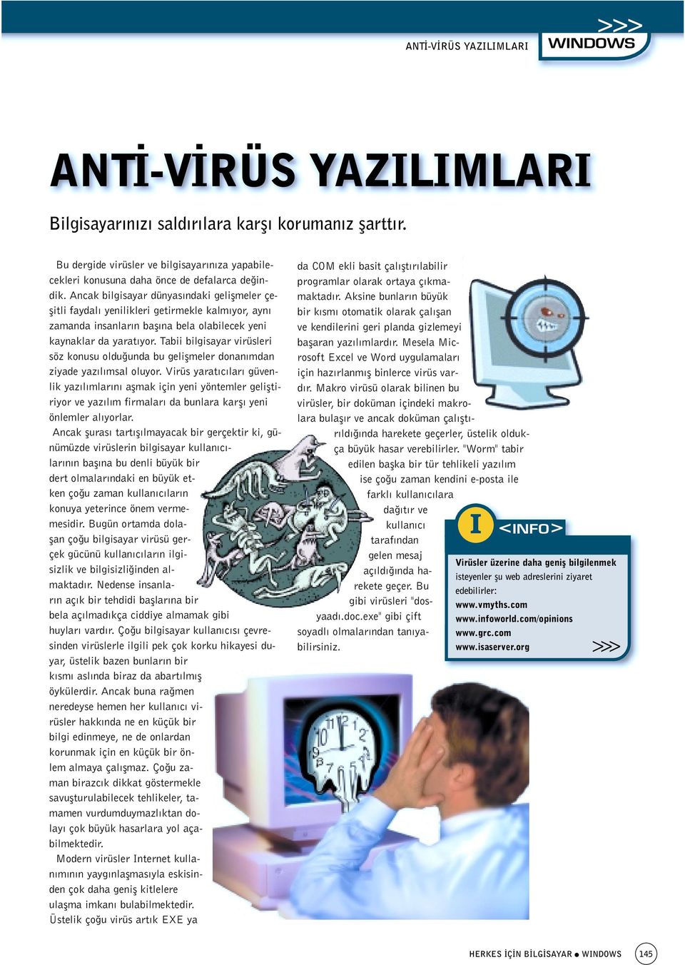 Ancak bilgisayar dünyas ndaki geliflmeler çeflitli faydal yenilikleri getirmekle kalm yor, ayn zamanda insanlar n bafl na bela olabilecek yeni kaynaklar da yarat yor.