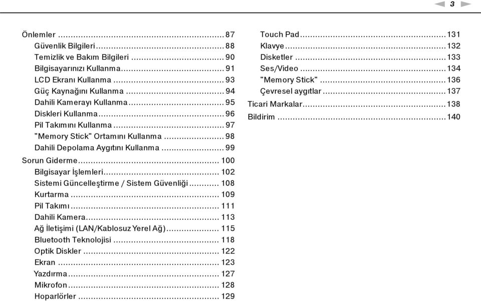 .. 102 Sistemi Güncelleştirme / Sistem Güvenliği... 108 Kurtarma... 109 Pil Takımı... 111 Dahili Kamera... 113 Ağ İletişimi (LAN/Kablosuz Yerel Ağ)... 115 Bluetooth Teknolojisi... 118 Optik Diskler.