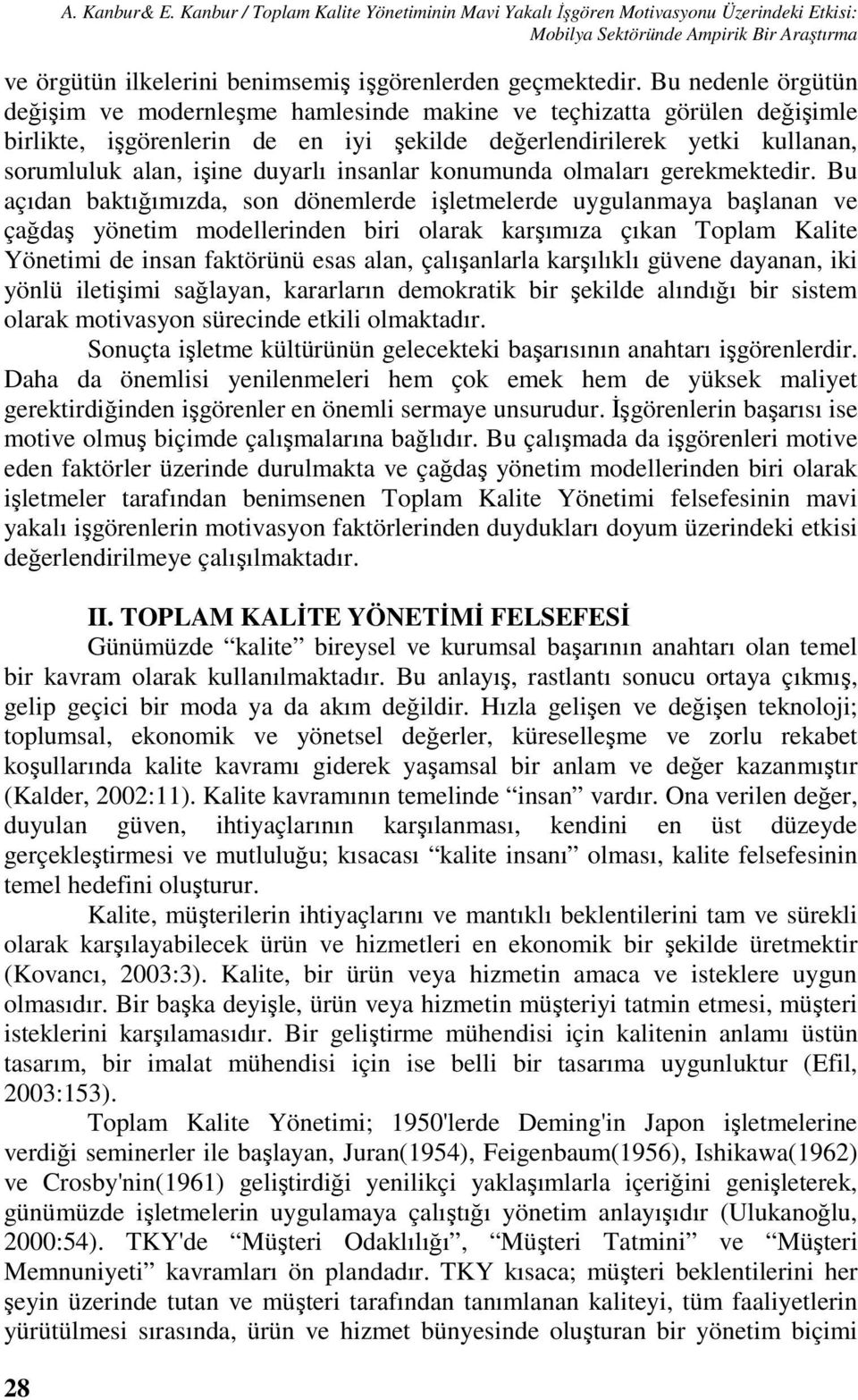 Bu nedenle örgütün değişim ve modernleşme hamlesinde makine ve teçhizatta görülen değişimle birlikte, işgörenlerin de en iyi şekilde değerlendirilerek yetki kullanan, sorumluluk alan, işine duyarlı