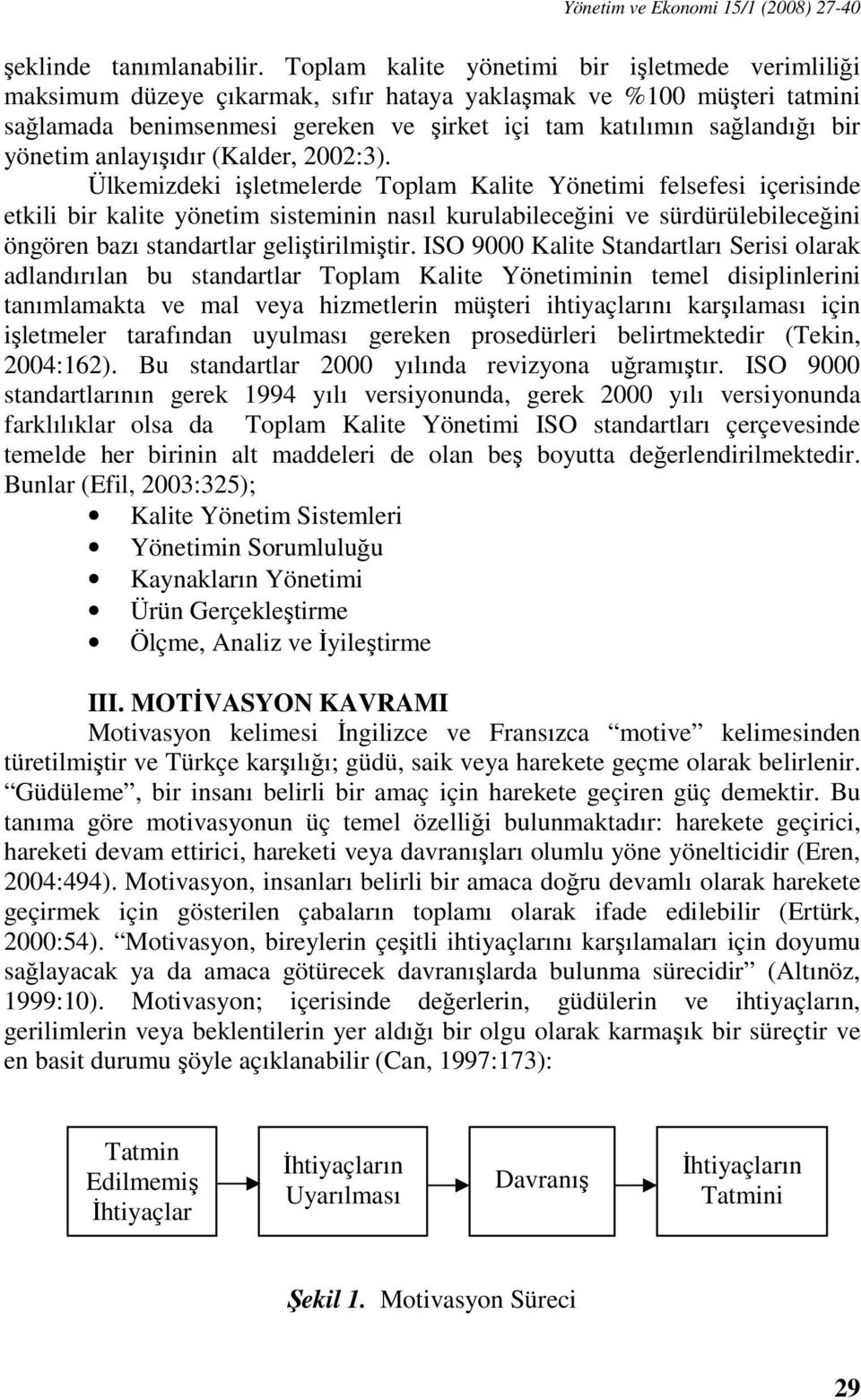 yönetim anlayışıdır (Kalder, 2002:3).