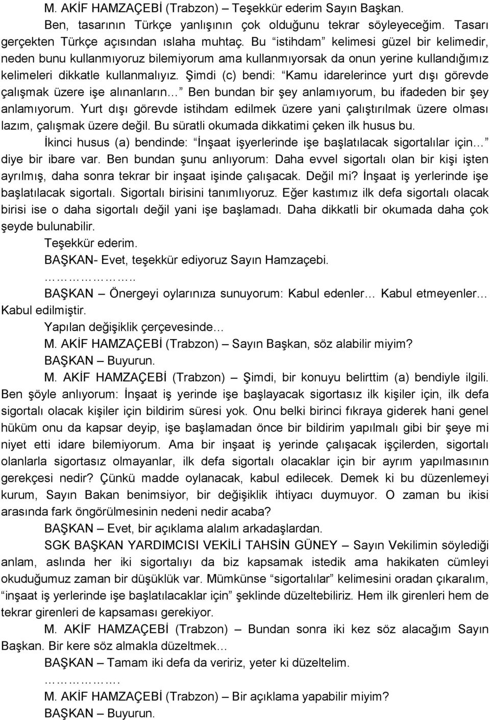 ġimdi (c) bendi: Kamu idarelerince yurt dıģı görevde çalıģmak üzere iģe alınanların Ben bundan bir Ģey anlamıyorum, bu ifadeden bir Ģey anlamıyorum.