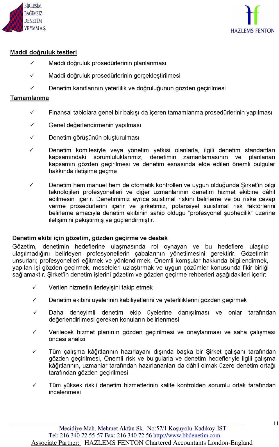 ilgili denetim standartları kapsamındaki sorumluluklarımız, denetimin zamanlamasının ve planlanan kapsamın gözden geçirilmesi ve denetim esnasında elde edilen önemli bulgular hakkında iletişime geçme