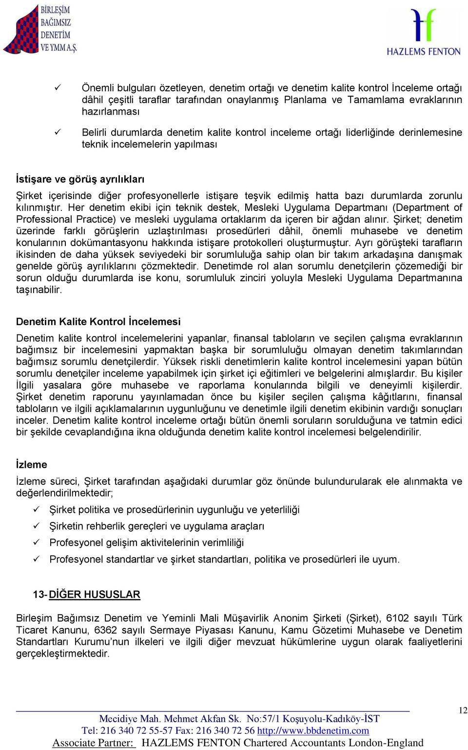 bazı durumlarda zorunlu kılınmıştır. Her denetim ekibi için teknik destek, Mesleki Uygulama Departmanı (Department of Professional Practice) ve mesleki uygulama ortaklarım da içeren bir ağdan alınır.