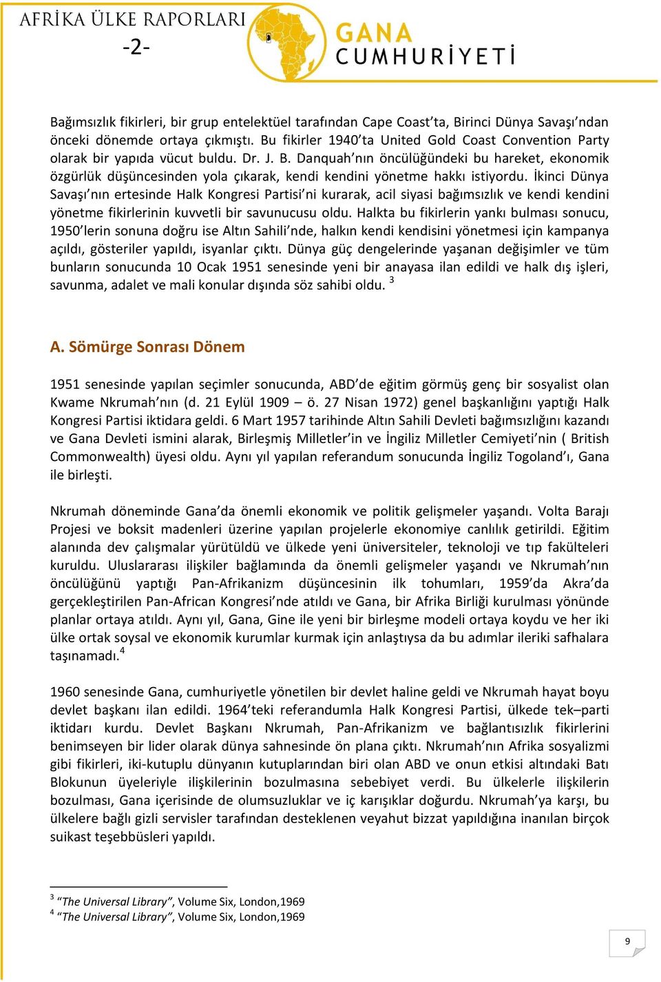 Danquah nın öncülüğündeki bu hareket, ekonomik özgürlük düşüncesinden yola çıkarak, kendi kendini yönetme hakkı istiyordu.