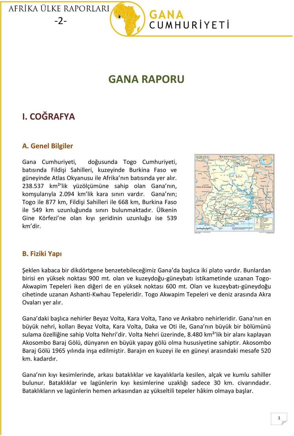 537 km² lik yüzölçümüne sahip olan Gana nın, komşularıyla 2.094 km lik kara sınırı vardır.