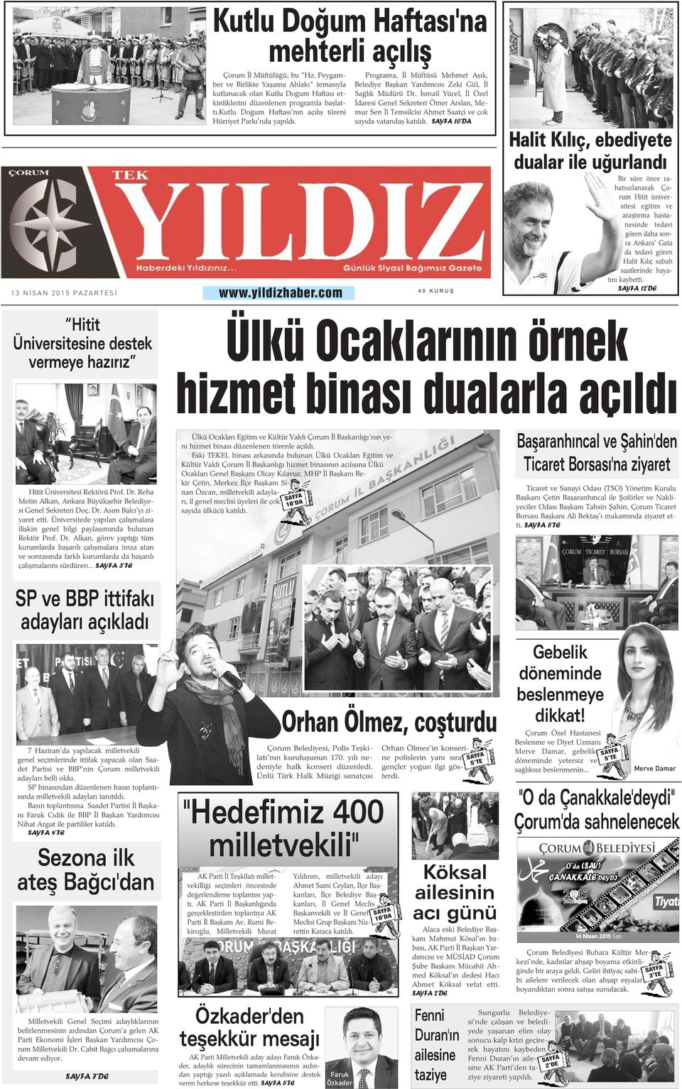 Ýsmail Yücel, Ýl Özel Ýdaresi Genel Sekreteri Ömer Arslan, Memur Sen Ýl Temsilcisi Ahmet Saatçi ve çok sayýda vatandaþ katýldý. SAYFA DA 13 NÝSAN 2015 PAZARTESÝ www.yildizhaber.