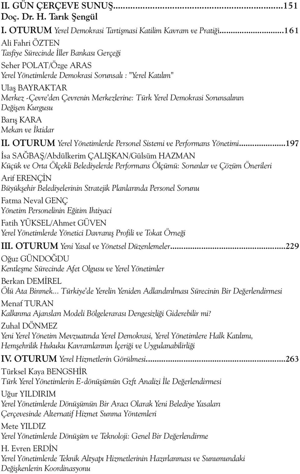 Türk Yerel Demokrasi Sorunsalının Değişen Kurgusu Barış KARA Mekan ve İktidar II. OTURUM Yerel Yönetimlerde Personel Sistemi ve Performans Yönetimi.