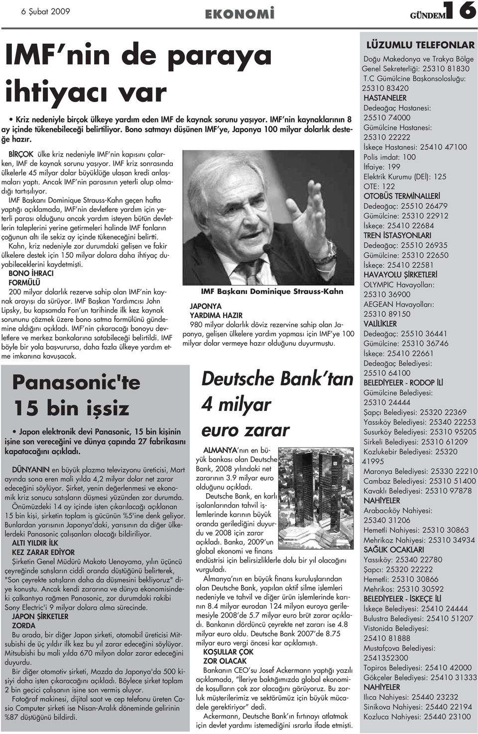 IMF kriz sonras nda ülkelerle 45 milyar dolar büyüklü e ulaflan kredi anlaflmalar yapt. Ancak IMF nin paras n n yeterli olup olmad tart fl l yor.