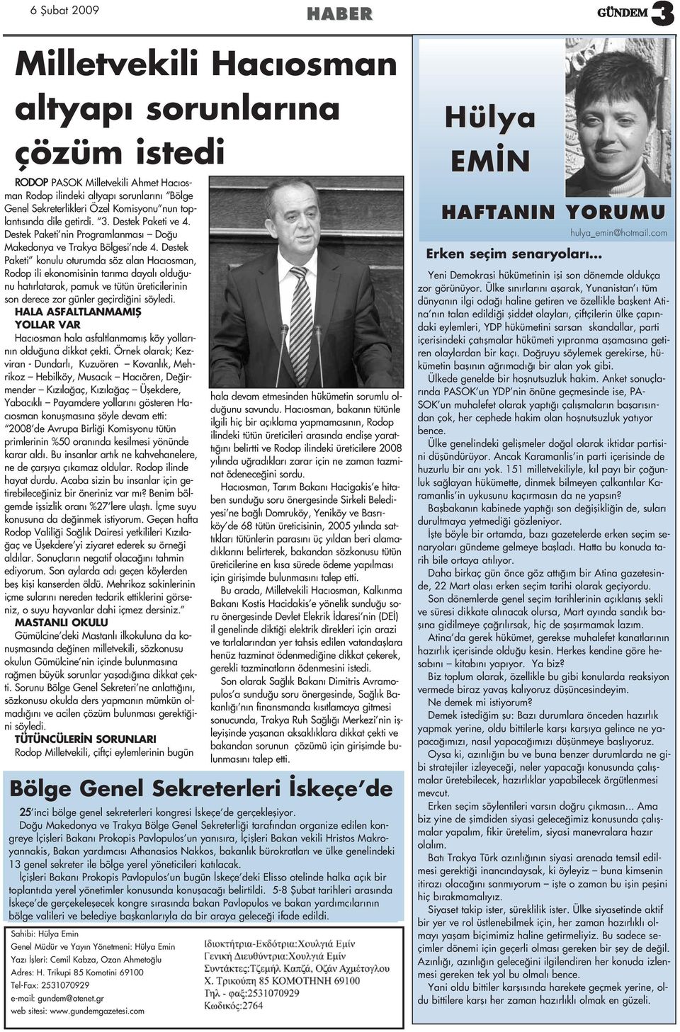 Destek Paketi konulu oturumda söz alan Hac osman, Rodop ili ekonomisinin tar ma dayal oldu unu hat rlatarak, pamuk ve tütün üreticilerinin son derece zor günler geçirdi ini söyledi.