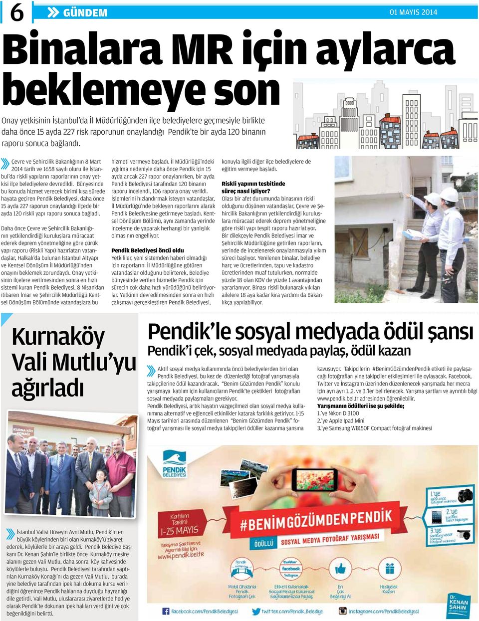 Çevre ve Şehircilik Bakanlığının 8 Mart 2014 tarih ve 1658 sayılı oluru ile İstanbul da riskli yapıların raporlarının onay yetkisi ilçe belediyelere devredildi.