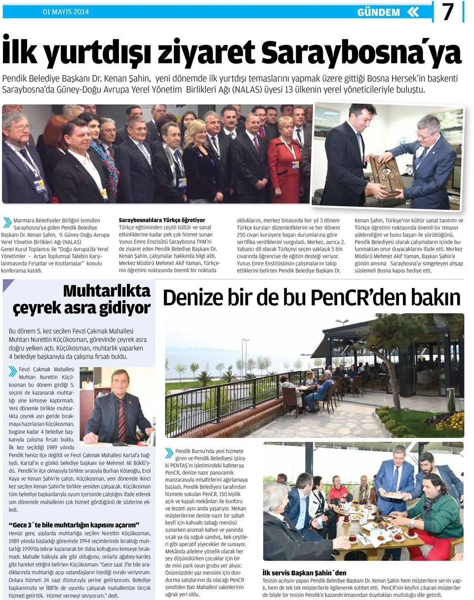 yöneticileriyle buluştu. Marmara Belediyeler Birliğini temsilen Saraybosna ya giden Pendik Belediye Başkanı Dr. Kenan Şahin, 9.