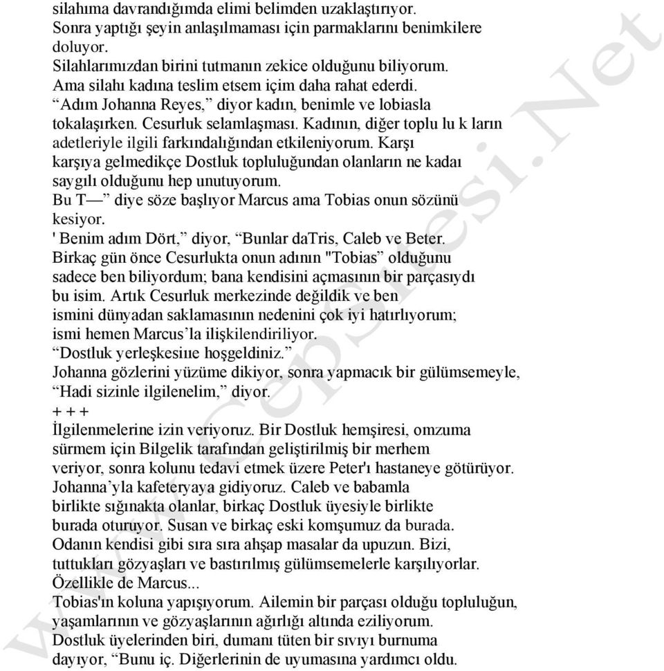 Kadının, diğer toplu lu k ların adetleriyle ilgili farkındalığından etkileniyorum. Karşı karşıya gelmedikçe Dostluk topluluğundan olanların ne kadaı saygılı olduğunu hep unutuyorum.