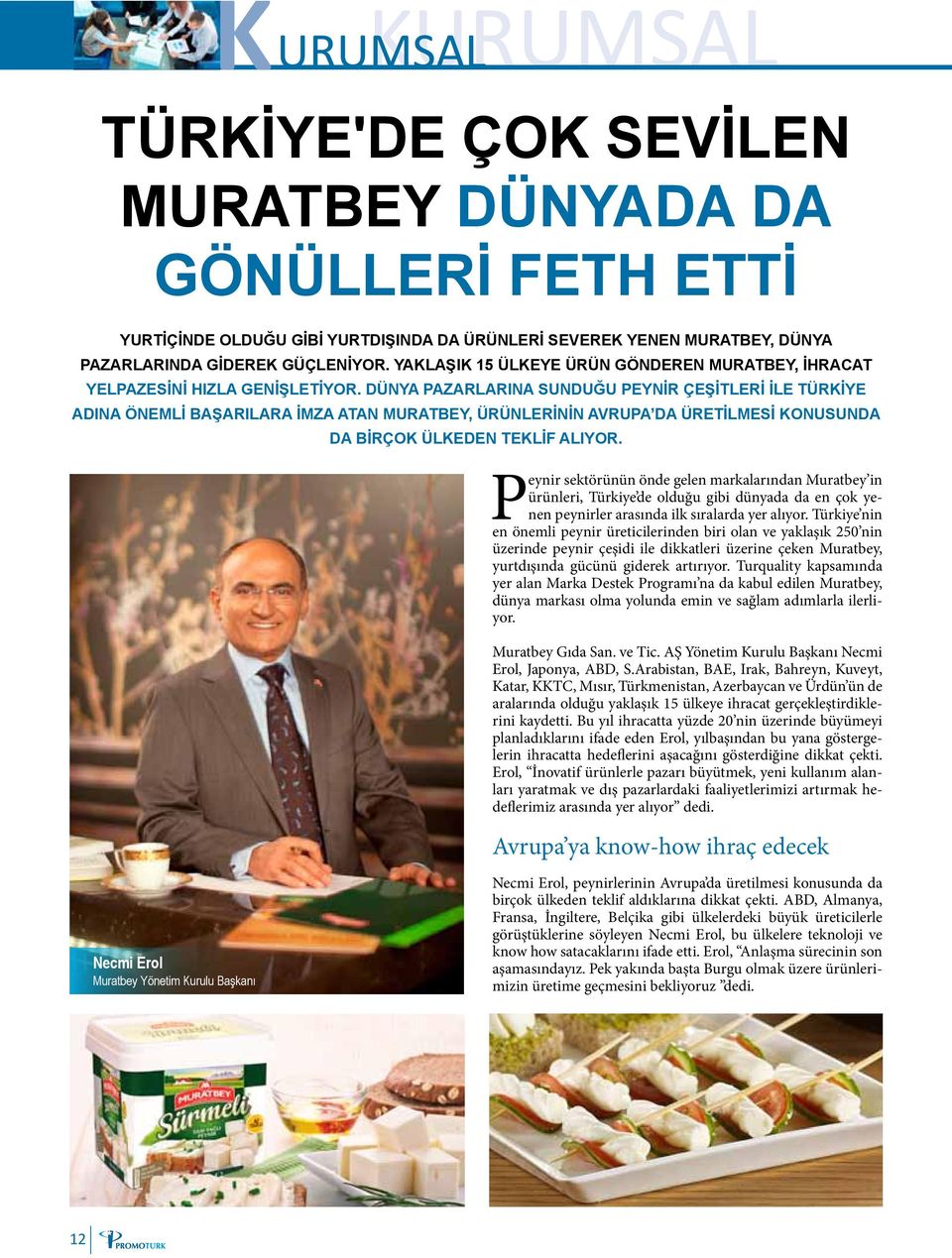 Turquality kapsamında yer alan Marka Destek Programı na da kabul edilen Muratbey, dünya markası olma yolunda emin ve sağlam adımlarla ilerliyor. Muratbey Gıda San. ve Tic.