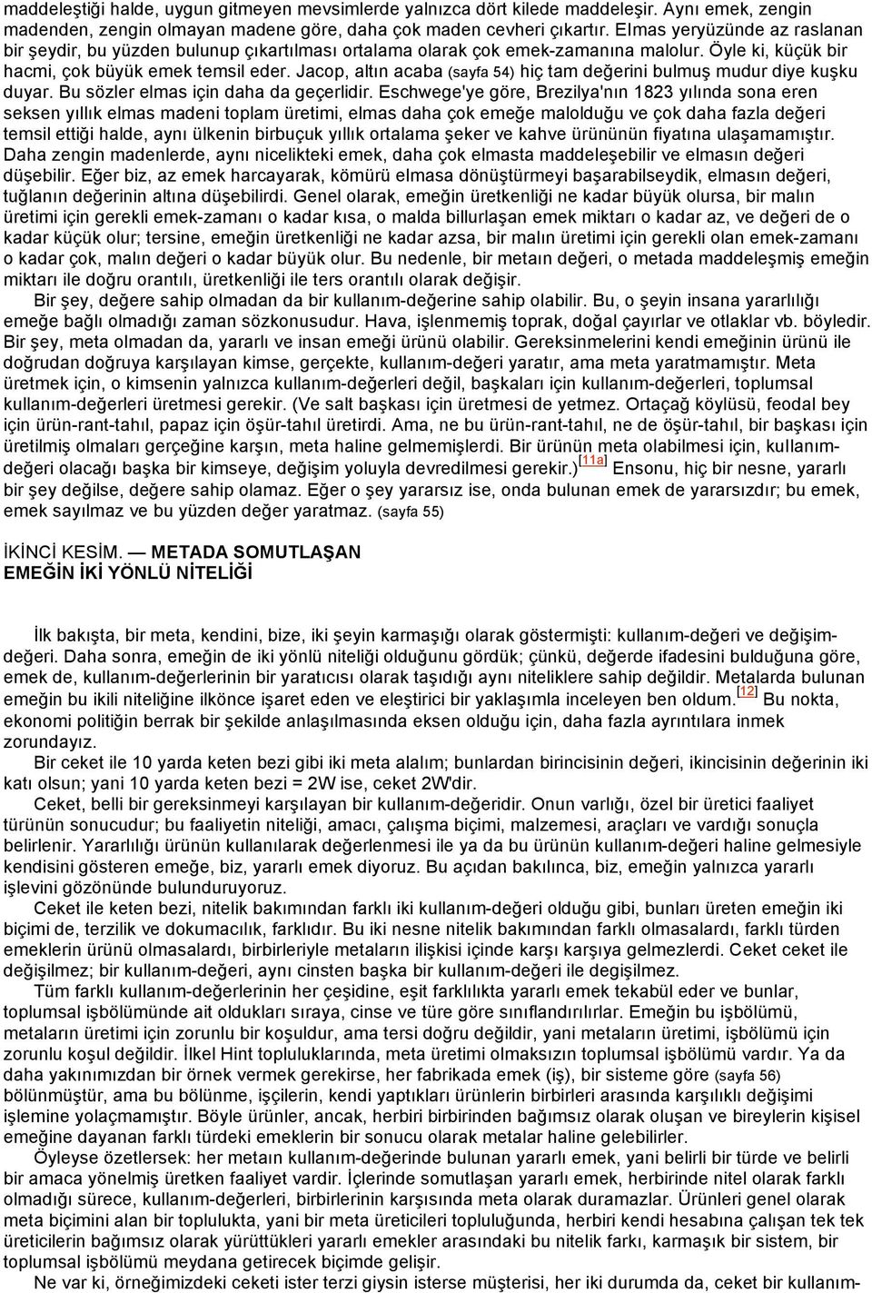 Jacop, altın acaba (sayfa 54) hiç tam değerini bulmuş mudur diye kuşku duyar. Bu sözler elmas için daha da geçerlidir.