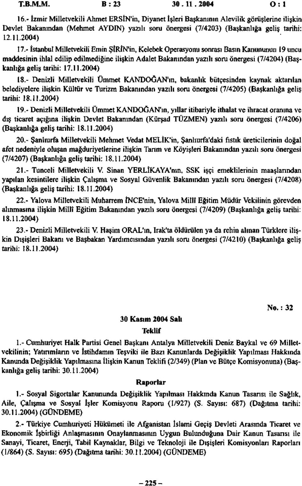 - İstanbul Milletvekili Emin ŞİRİN'in, Kelebek Operasyonu sonrası Basın Kanununun 19 uncu maddesinin ihlal edilip edilmediğine ilişkin Adalet Bakanından yazılı soru önergesi (7/4204) (Başkanlığa