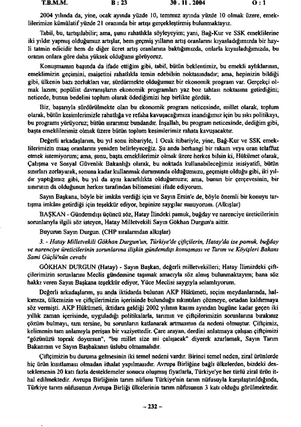 tatmin edicidir hem de diğer ücret artış oranlarına baktığımızda, onlarla kıyasladığımızda, bu oranın onlara göre daha yüksek olduğunu görüyoruz.