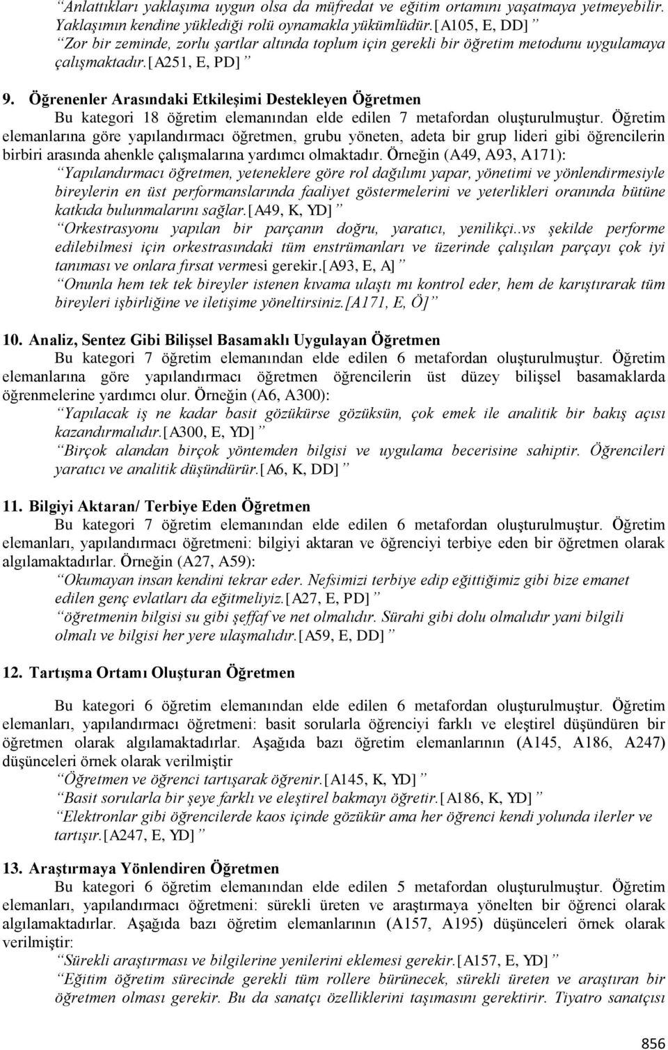 Öğrenenler Arasındaki Etkileşimi Destekleyen Öğretmen Bu kategori 18 öğretim elemanından elde edilen 7 metafordan oluşturulmuştur.