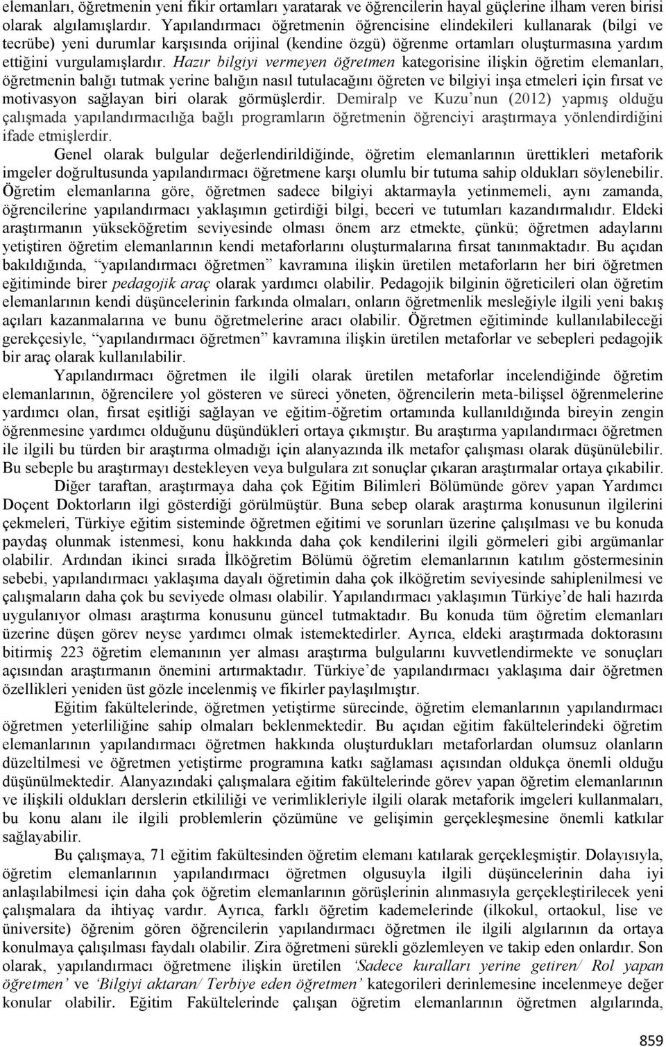 Hazır bilgiyi vermeyen kategorisine ilişkin öğretim elemanları, in balığı tutmak yerine balığın nasıl tutulacağını öğreten ve bilgiyi inşa etmeleri için fırsat ve motivasyon sağlayan biri olarak