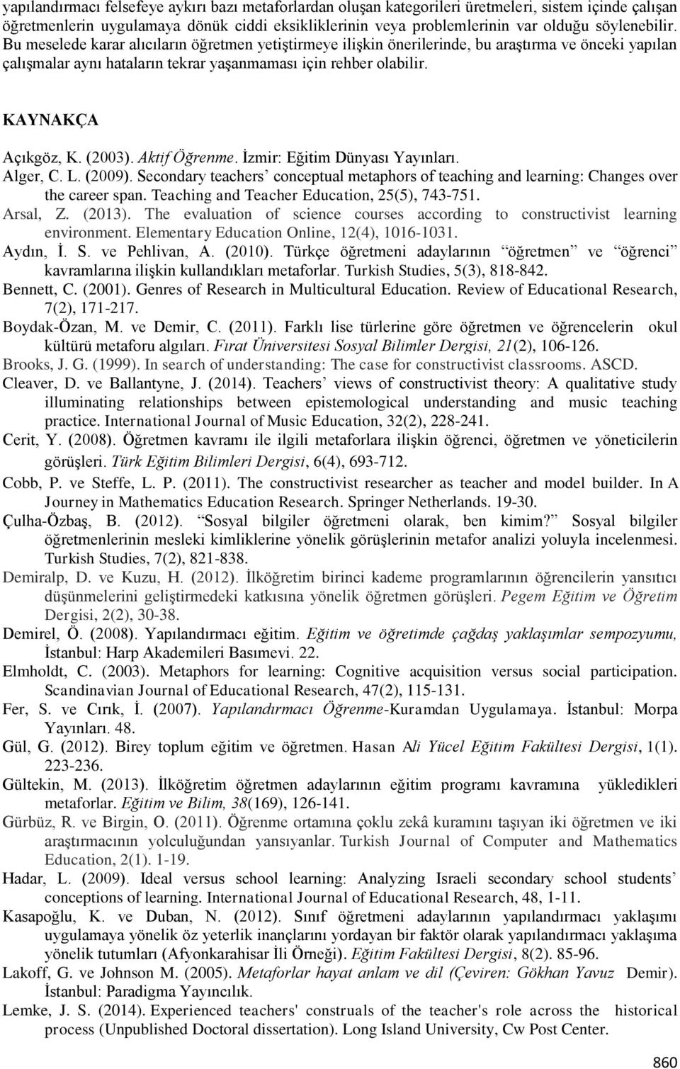 Aktif Öğrenme. İzmir: Eğitim Dünyası Yayınları. Alger, C. L. (2009). Secondary teachers conceptual metaphors of teaching and learning: Changes over the career span.