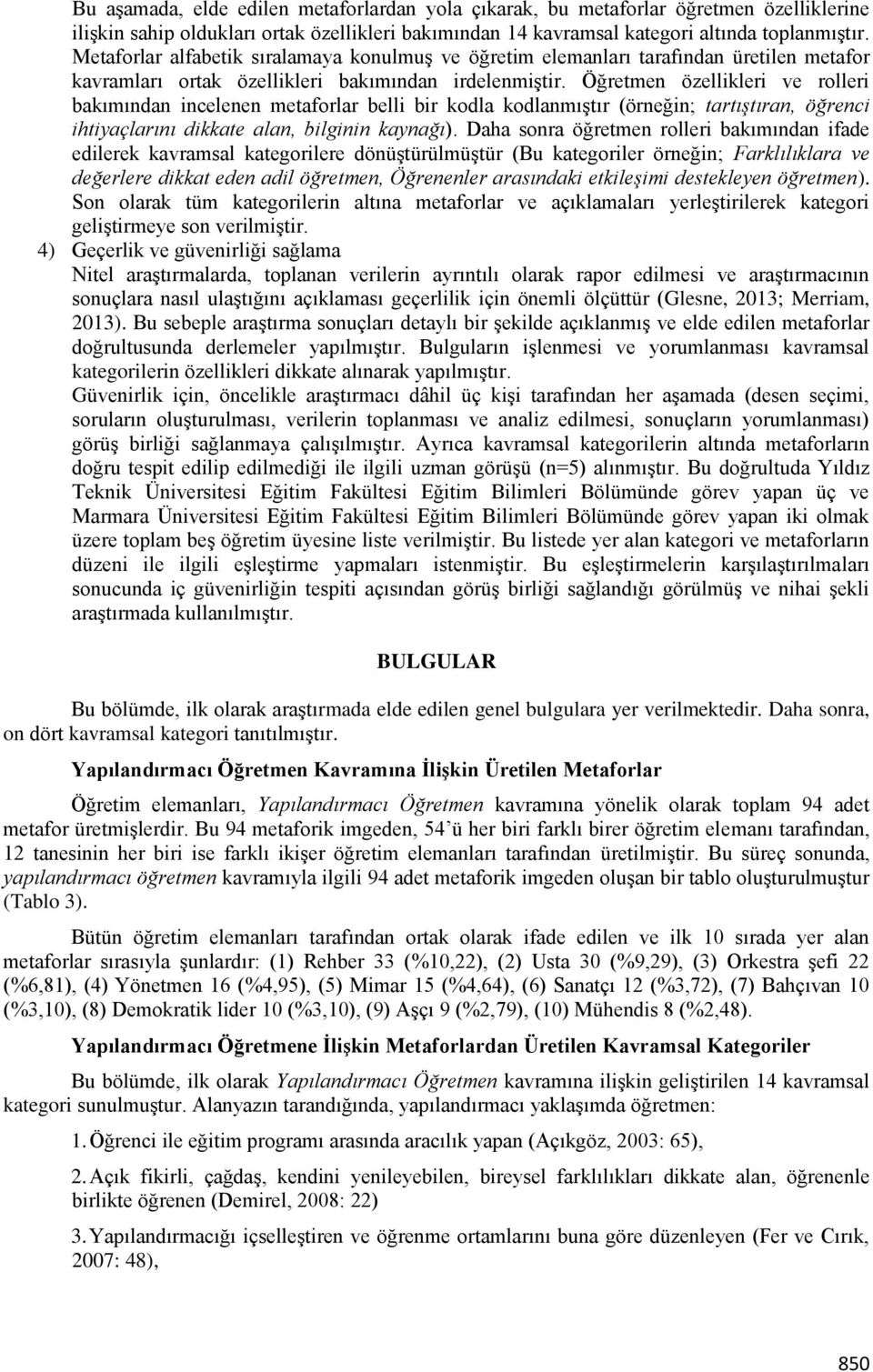 Öğretmen özellikleri ve rolleri bakımından incelenen metaforlar belli bir kodla kodlanmıştır (örneğin; tartıştıran, öğrenci ihtiyaçlarını dikkate alan, bilginin kaynağı).