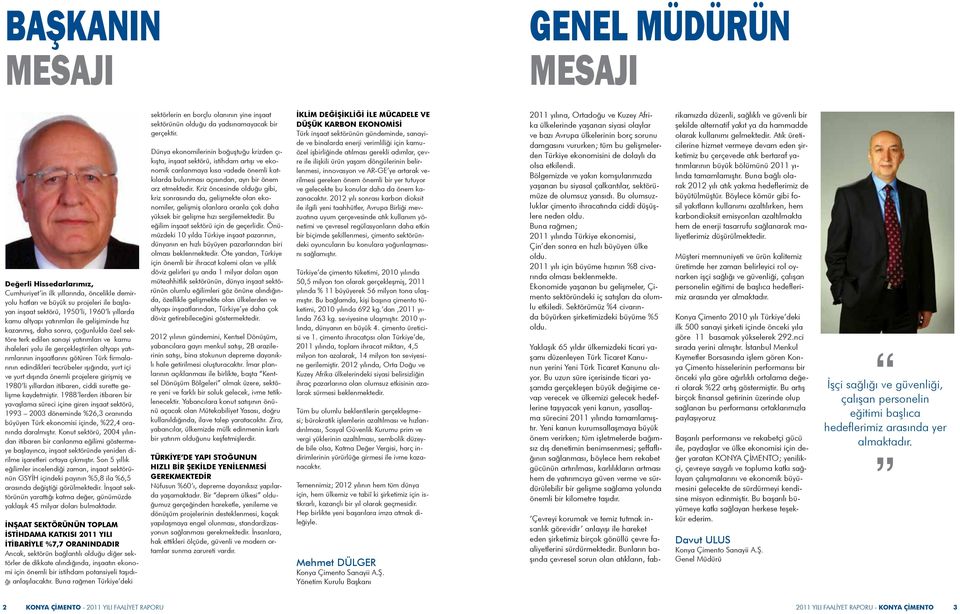 inşaatlarını götüren Türk firmalarının edindikleri tecrübeler ışığında, yurt içi ve yurt dışında önemli projelere girişmiş ve 1980 li yıllardan itibaren, ciddi surette gelişme kaydetmiştir.