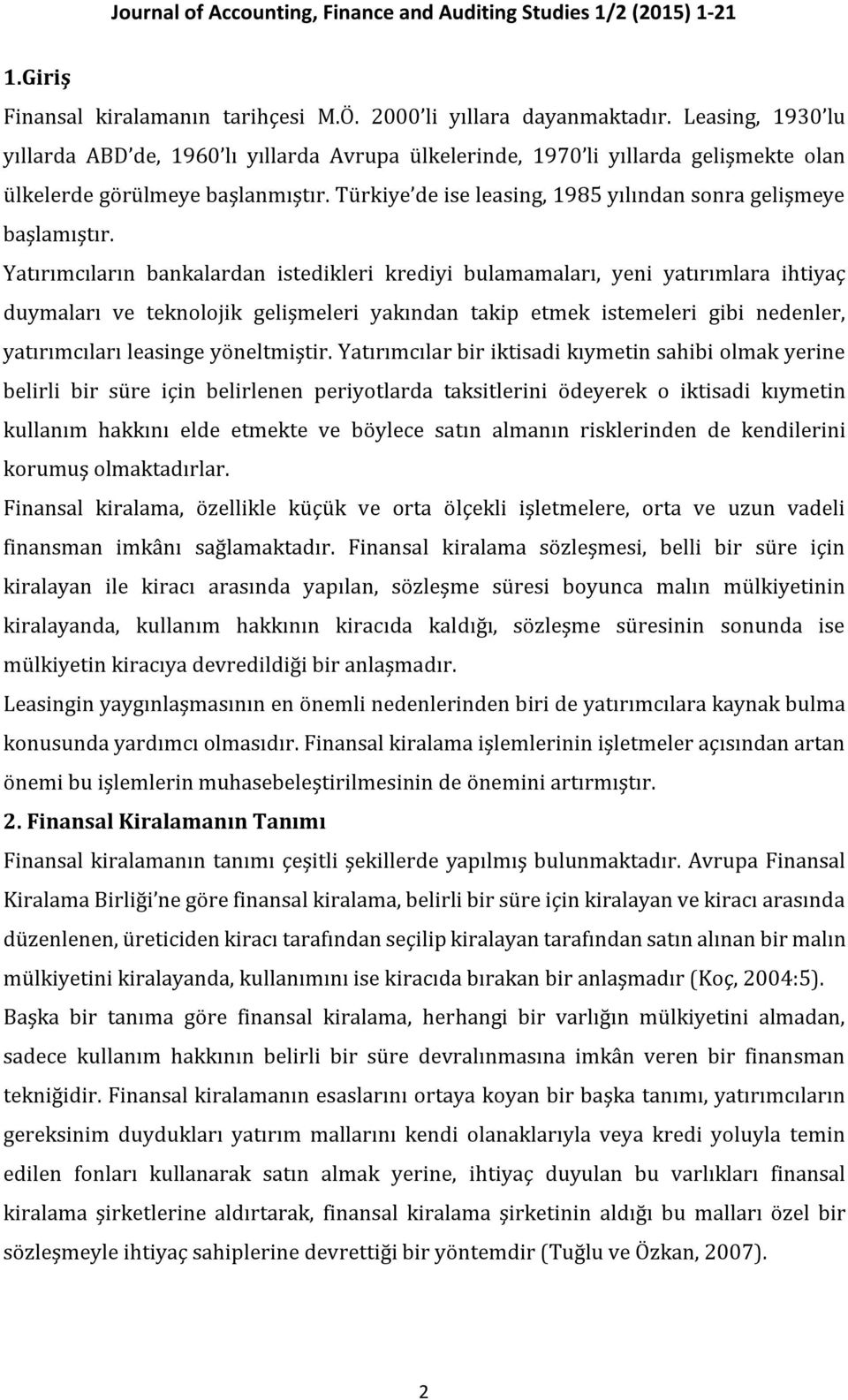 Türkiye de ise leasing, 1985 yılından sonra gelişmeye başlamıştır.