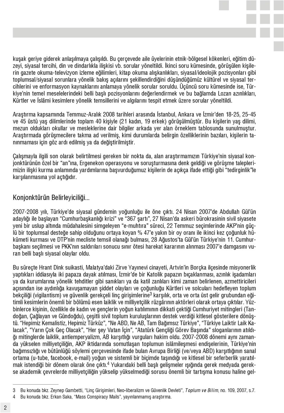 n flekillendirdi ini düflündü ümüz kültürel ve siyasal tercihlerini ve enformasyon kaynaklar n anlamaya yönelik sorular soruldu.