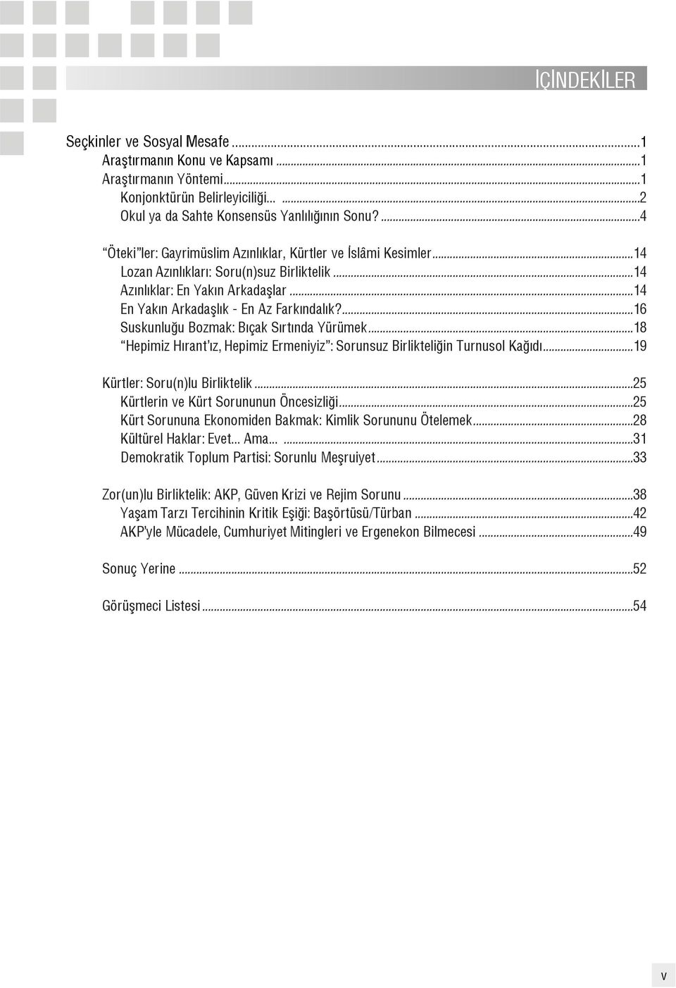 ...16 Suskunlu u Bozmak: B çak S rt nda Yürümek...18 Hepimiz H rant z, Hepimiz Ermeniyiz : Sorunsuz Birlikteli in Turnusol Ka d...19 Kürtler: Soru(n)lu Birliktelik.
