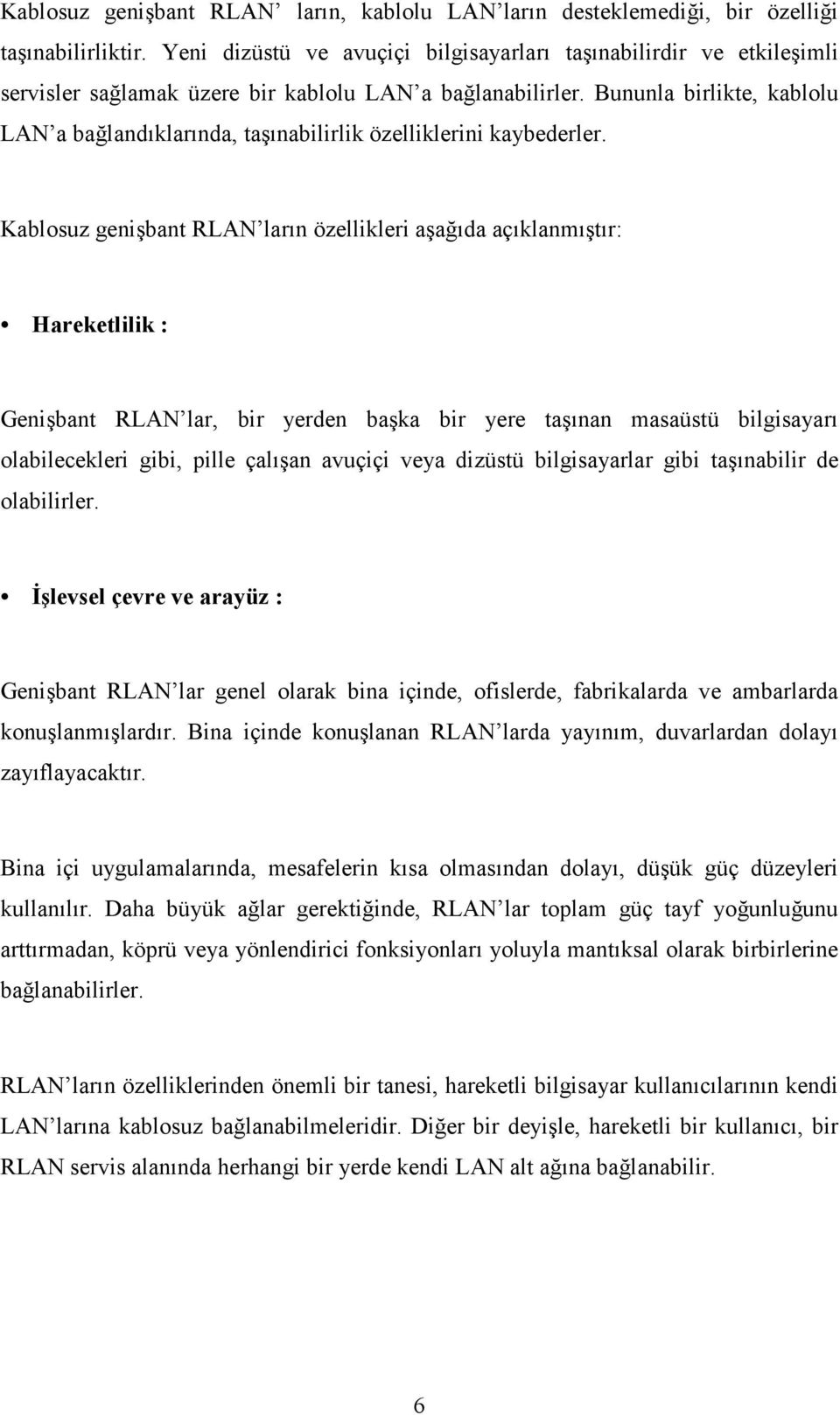 Bununla birlikte, kablolu LAN a bağlandıklarında, taşınabilirlik özelliklerini kaybederler.