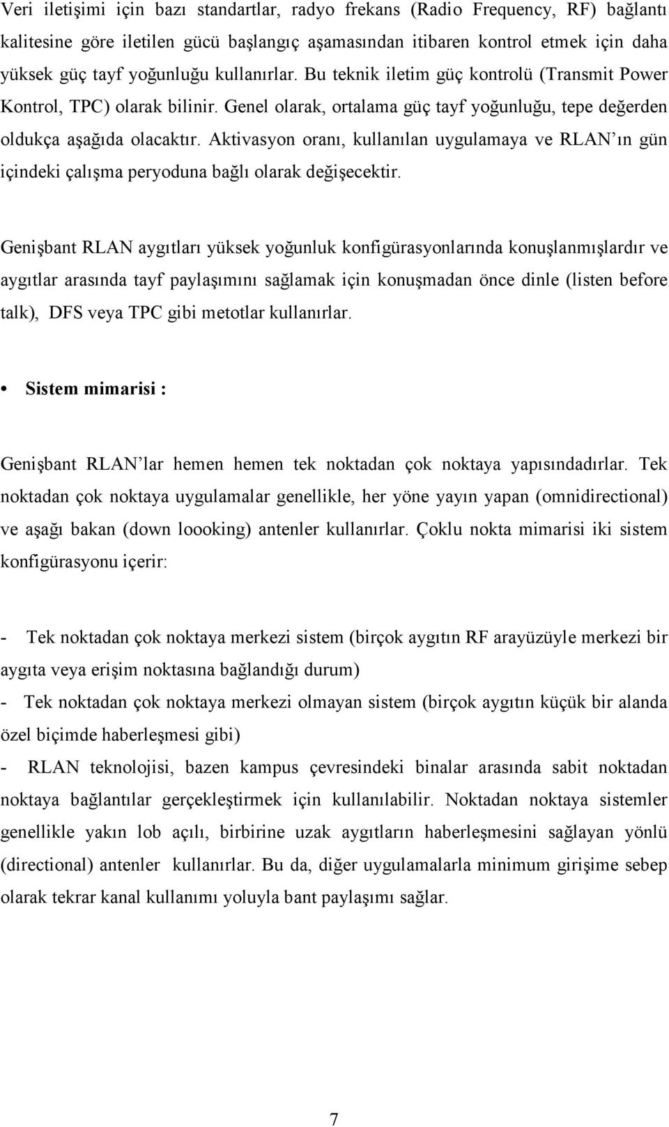 Aktivasyon oranı, kullanılan uygulamaya ve RLAN ın gün içindeki çalışma peryoduna bağlı olarak değişecektir.