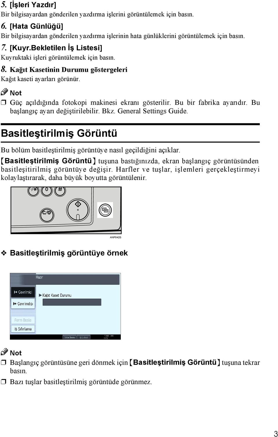 Bu bir fabrika ayarõdõr. Bu başlangõç ayarõ değiştirilebilir. Bkz. General Settings Guide. Basitleştirilmiş Görüntü Bu bölüm basitleştirilmiş görüntüye nasõl geçildiğini açõklar.