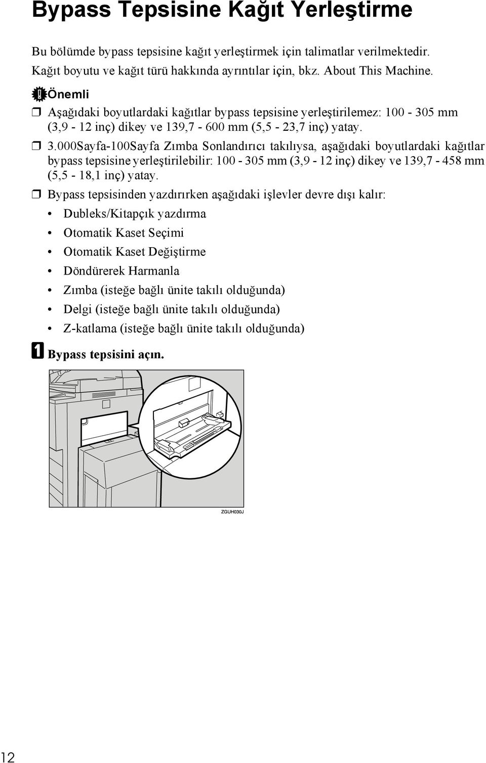 000Sayfa-100Sayfa Zõmba Sonlandõrõcõ takõlõysa, aşağõdaki boyutlardaki kağõtlar bypass tepsisine yerleştirilebilir: 100-305 mm (3,9-12 inç) dikey ve 139,7-458 mm (5,5-18,1 inç) yatay.