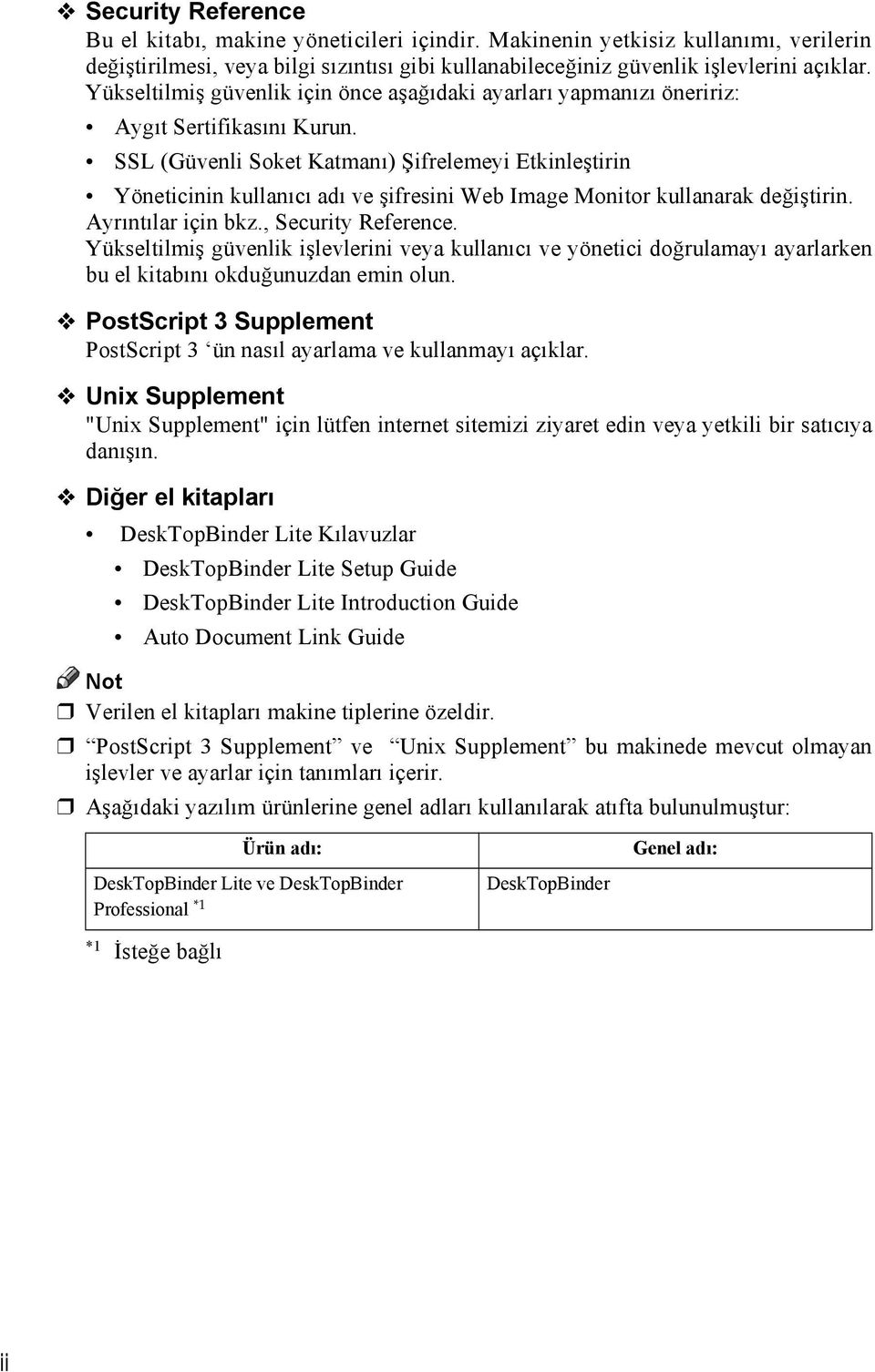 SSL (Güvenli Soket Katmanõ) Şifrelemeyi Etkinleştirin Yöneticinin kullanõcõ adõ ve şifresini Web Image Monitor kullanarak değiştirin. Ayrõntõlar için bkz., Security Reference.