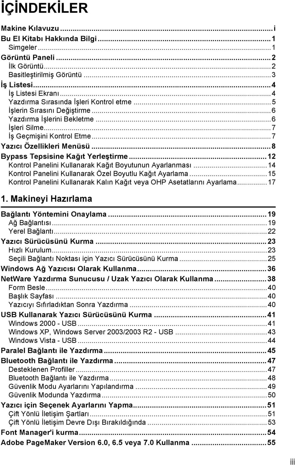 ..8 Bypass Tepsisine Kağõt Yerleştirme...12 Kontrol Panelini Kullanarak Kağõt Boyutunun Ayarlanmasõ...14 Kontrol Panelini Kullanarak Özel Boyutlu Kağõt Ayarlama.