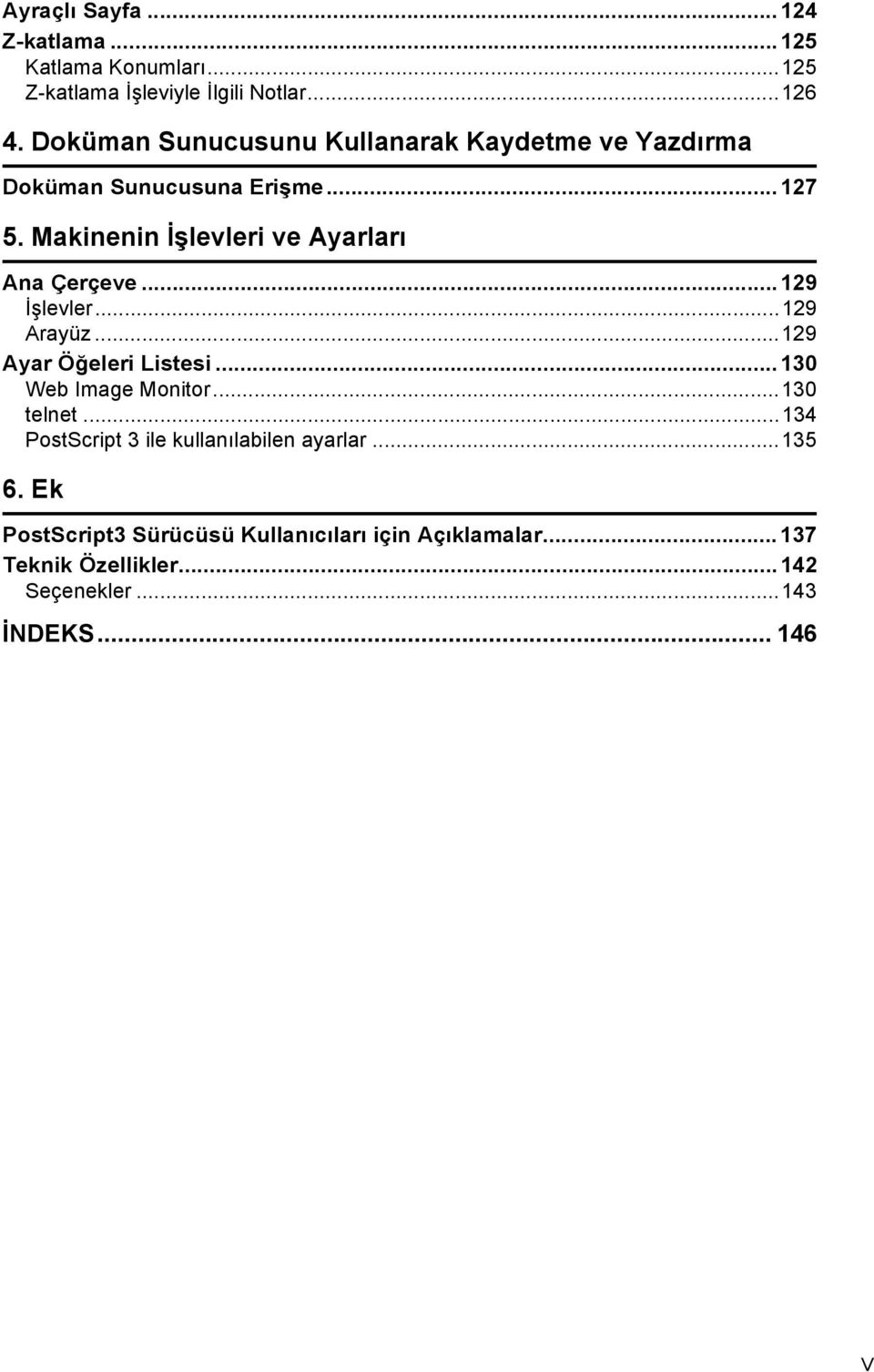 Makinenin İşlevleri ve Ayarlarõ Ana Çerçeve...129 İşlevler...129 Arayüz...129 Ayar Öğeleri Listesi...130 Web Image Monitor.