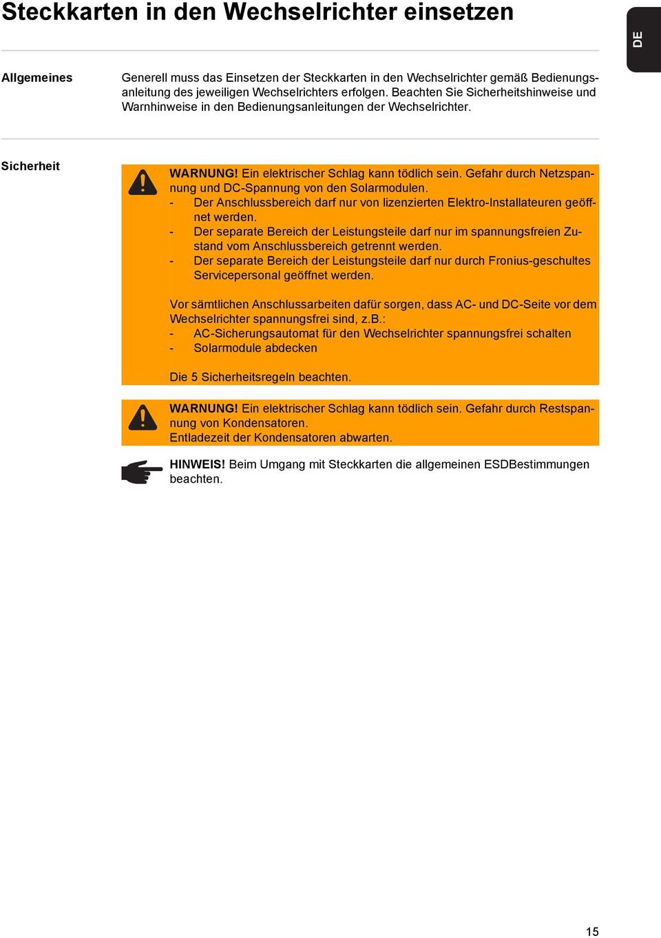 Gefahr durch Netzspannung und DC-Spannung von den Solarmodulen. - Der Anschlussbereich darf nur von lizenzierten Elektro-Installateuren geöffnet werden.