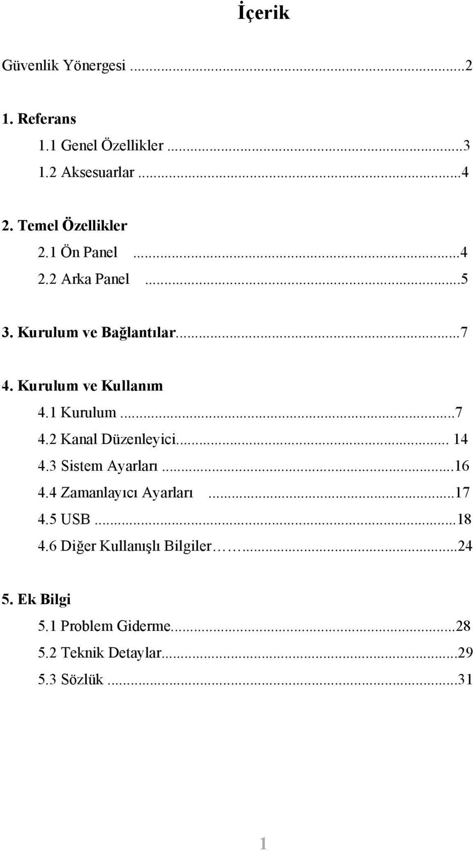 Kurulum ve Kullanım 4.1 Kurulum...7 4.2 Kanal Düzenleyici... 14 4.3 Sistem Ayarları...16 4.