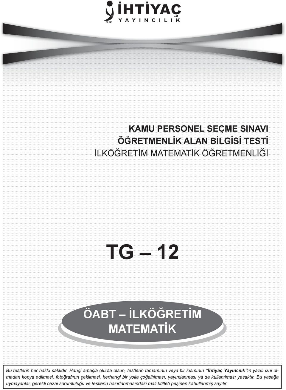 Hangi amaçla olursa olsun, testlerin tamamının veya bir kısmının İhtiyaç Yayıncılık ın yazılı izni olmadan kopya edilmesi,