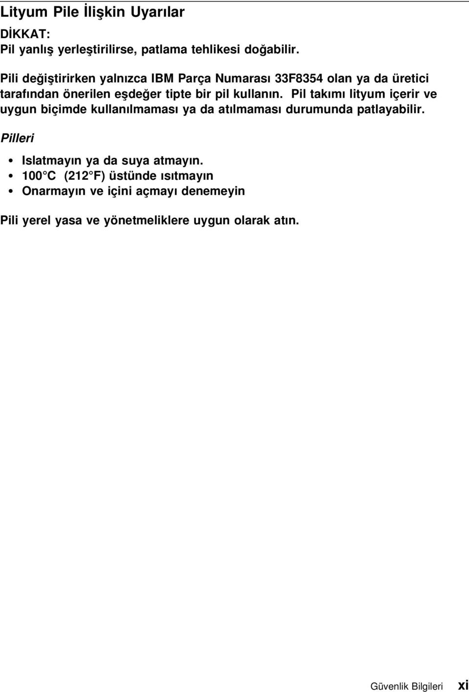 Pil takımı lityum içerir ve uygun biçimde kullanılmaması ya da atılmaması durumunda patlayabilir.