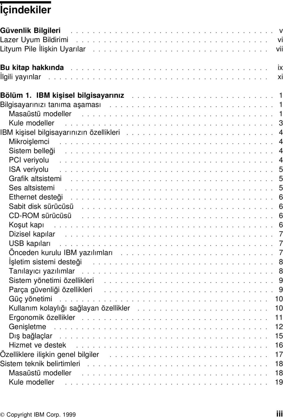 ............................. 1 Masaüstü modeller................................... 1 Kule modeller...................................... 3 IBM kişisel bilgisayarınızın özellikleri........................... 4 Mikroişlemci.