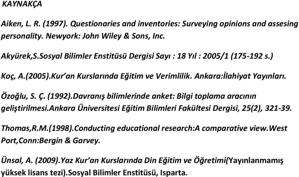 Davranış bilimlerinde anket: Bilgi toplama aracının geliştirilmesi.ankara Üniversitesi Eğitim Bilimleri Fakültesi Dergisi, 25(2), 321-39. Thomas,R.M.(1998).