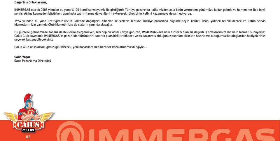 1964 y l ndan bu yana üretti imiz üstün kalitede do algazl cihazlar ile sizlerle birlikte Türkiye pazar nda büyümekteyiz, kaliteli ürün, yüksek teknik destek ve üstün servis hizmetlerimizin yan nda