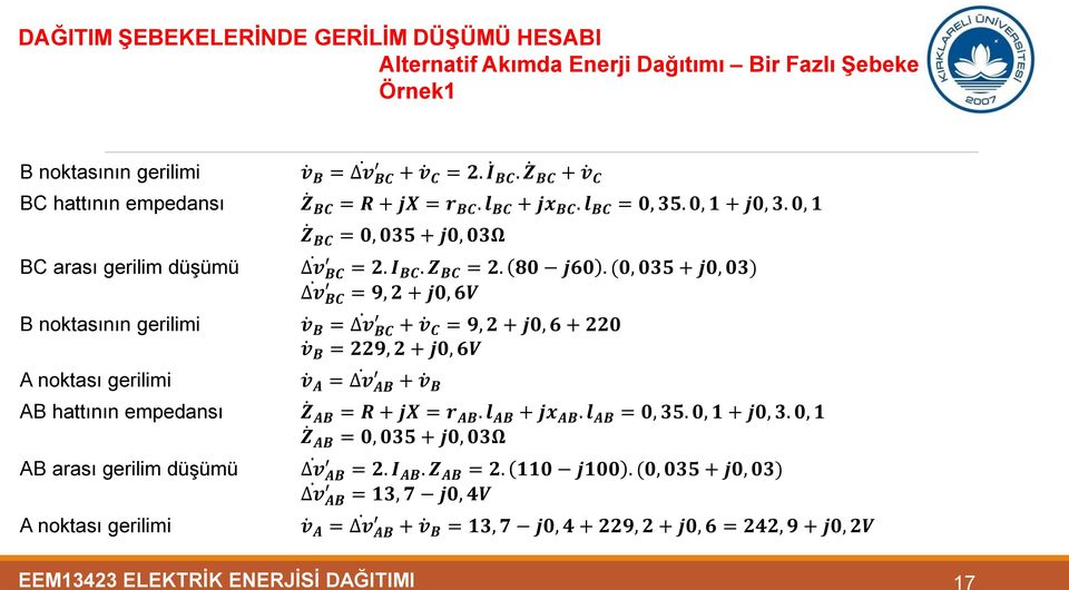 (0, 035 + j0, 03) = 9, 2 + j0, 6V v B v B = + v = 9, 2 + j0, 6 + 220 v B = 229, 2 + j0, 6V v A = v AB + v B Z AB = R + jx = r AB. l AB + jx AB. l AB = 0, 35. 0, 1 + j0, 3.