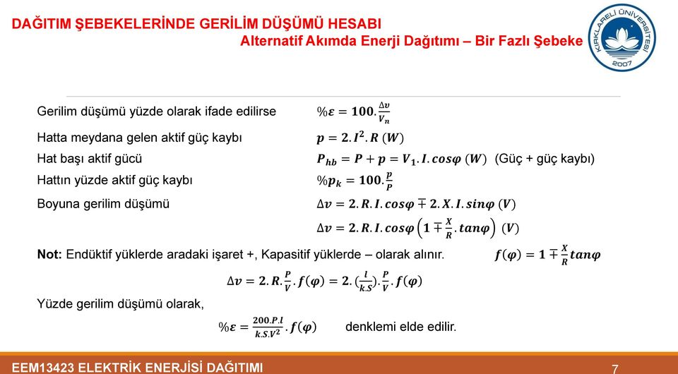 . sinφ (V) v = 2. R.. cosφ 1 X R. tanφ Not: Endüktif yüklerde aradaki işaret +, Kapasitif yüklerde olarak alınır.