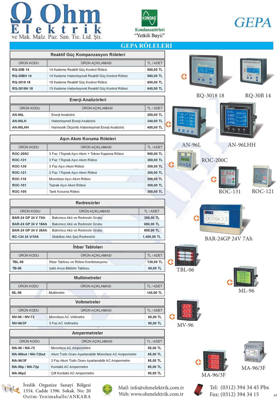 / AN-96L Enerji Analizörü 250,00 TL AN-96LH Haberleşmeli Enerji Analizörü 340,00 TL AN-96LHH Harmonik Ölçümlü Haberleşmeli Enerji Analizörü 400,00 TL Aşırı Akım Koruma Röleleri ÜRÜN KODU RQ-30B 14