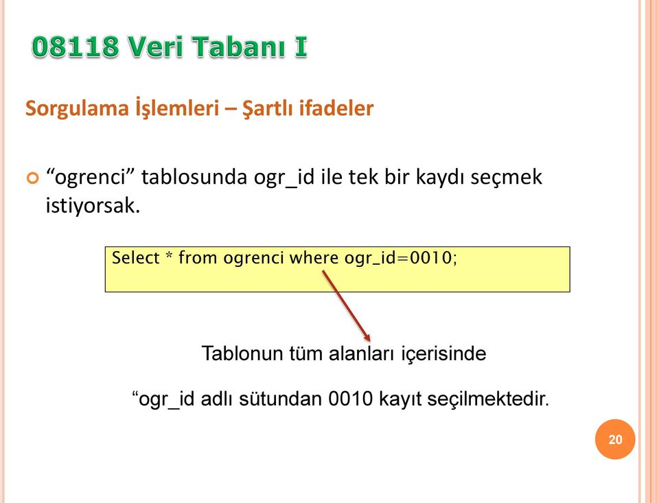 Select * from ogrenci where ogr_id=0010; Tablonun tüm