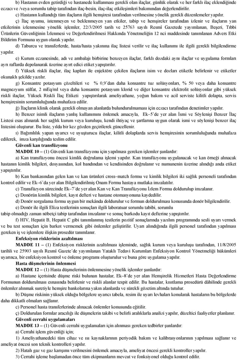 ç) İlaç uyumu, istenmeyen ve beklenmeyen yan etkiler, tabip ve hemşireler tarafından izlenir ve ilaçların yan etkilerinin izlenmesine yönelik işlemler, 22/3/2005 tarih ve 25763 sayılı Resmî Gazetede