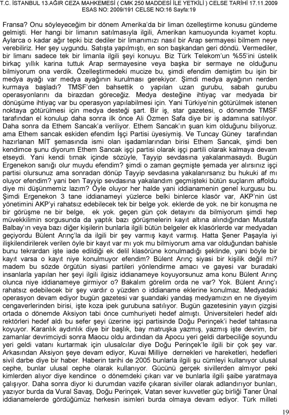 Satışta yapılmıştı, en son başkandan geri döndü. Vermediler, bir limanı sadece tek bir limanla ilgili şeyi konuyu.